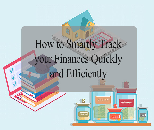 How to Smartly Track your Finances Quickly and Efficiently 
