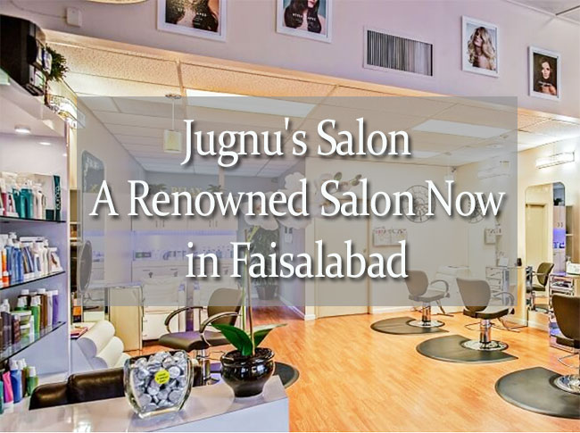 Jugnu's Salon: A Renowned Salon Now in Faisalabad