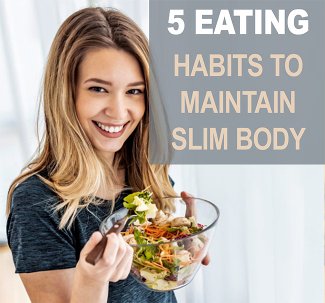 5 Eating Habits to Maintain a Slim Body